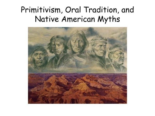 Primitivism, Oral Tradition, and Native American Myths