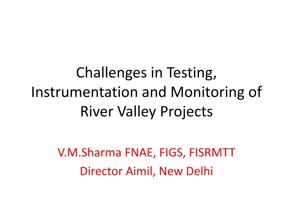 challenges in testing instrumentation and monitoring of river valley projects