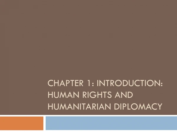 Chapter 1: Introduction: Human Rights and Humanitarian Diplomacy