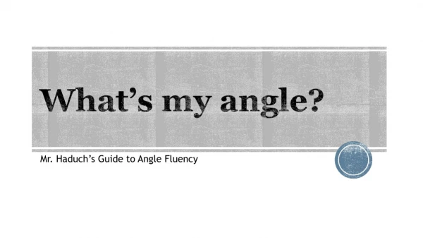 What’s my angle?