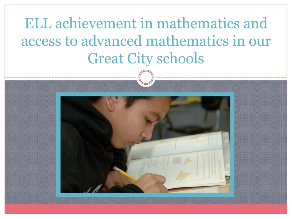 ell achievement in mathematics and access to advanced mathematics in our great c ity schools