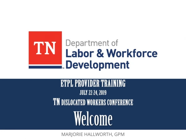 ETPL PROVIDER TRAINING JULY 22-24, 2019 TN DISLOCATED WORKERS CONFERENCE