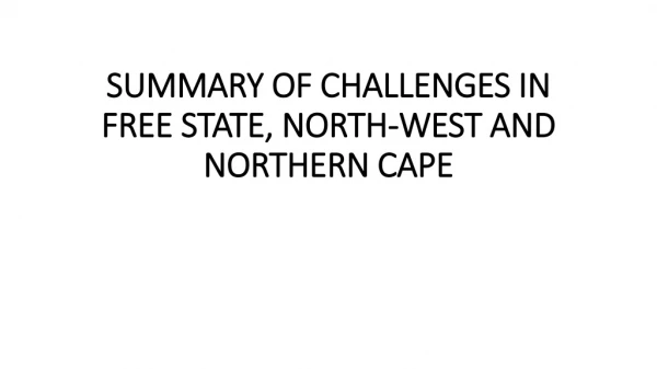 SUMMARY OF CHALLENGES IN FREE STATE, NORTH-WEST AND NORTHERN CAPE