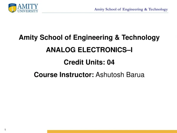 Amity School of Engineering &amp; Technology ANALOG ELECTRONICS–I Credit Units: 04