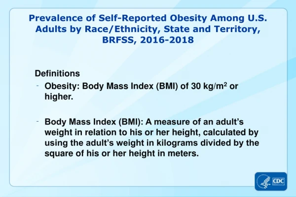 Definitions Obesity: Body Mass Index (BMI) of 30 kg/m 2 or higher.