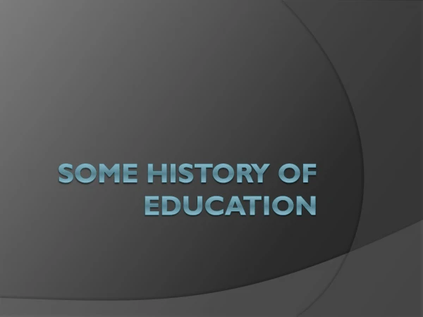 Some History of Education