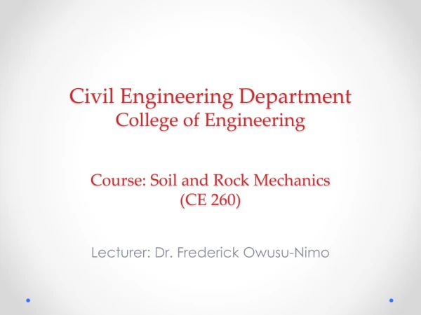 Civil Engineering Department C ollege of Engineering Course: Soil and Rock Mechanics (CE 260)