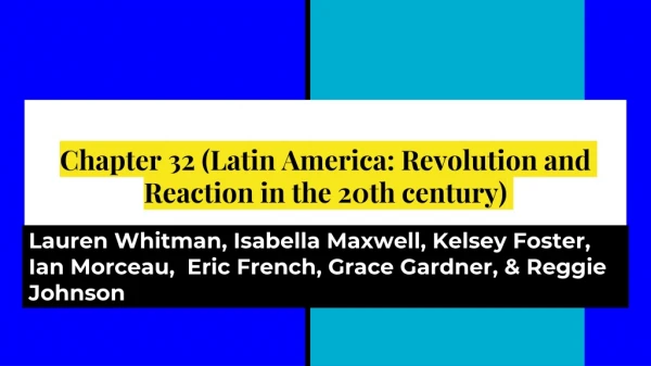 Chapter 32 (Latin America: Revolution and Reaction in the 20th century)