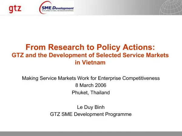 Making Service Markets Work for Enterprise Competitiveness 8 March 2006 Phuket, Thailand Le Duy Binh GTZ SME Developme