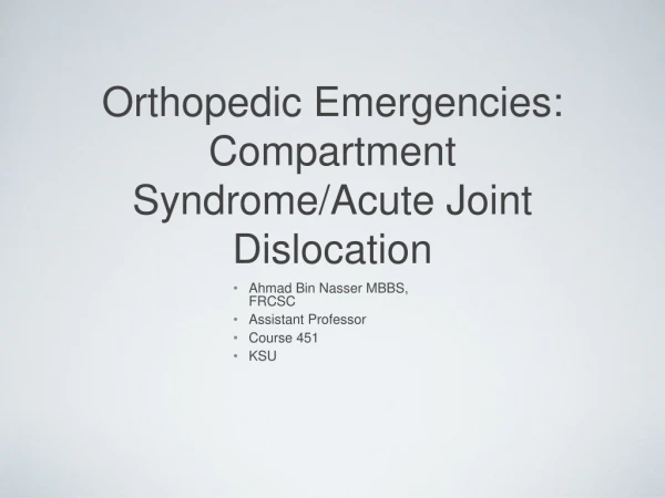 Orthopedic Emergencies: Compartment Syndrome/Acute Joint Dislocation