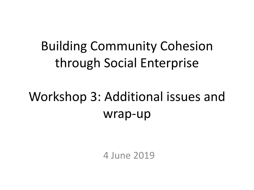 building community cohesion through social enterprise workshop 3 additional issues and wrap up