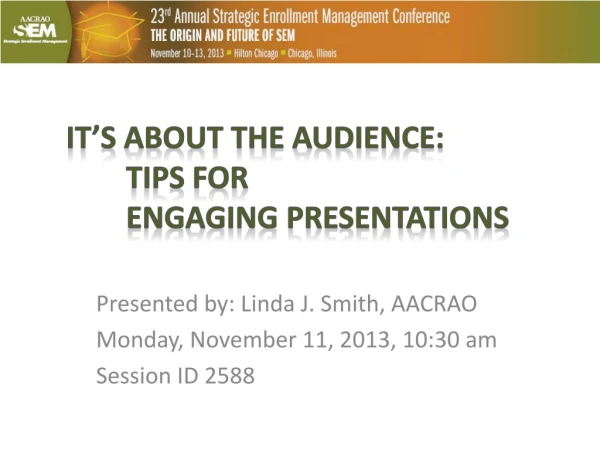 It’s about the Audience: 	Tips for Engaging Presentations