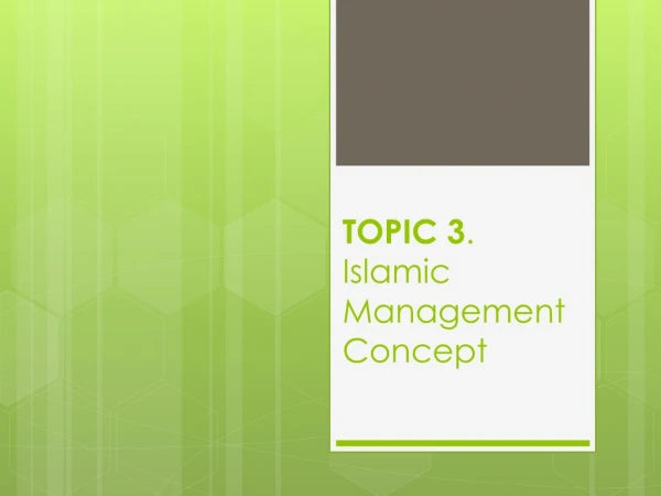 TOPIC 3 .	 Islamic Management C oncept
