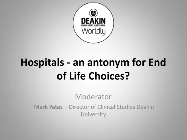 Hospitals - an antonym for End of Life Choices?