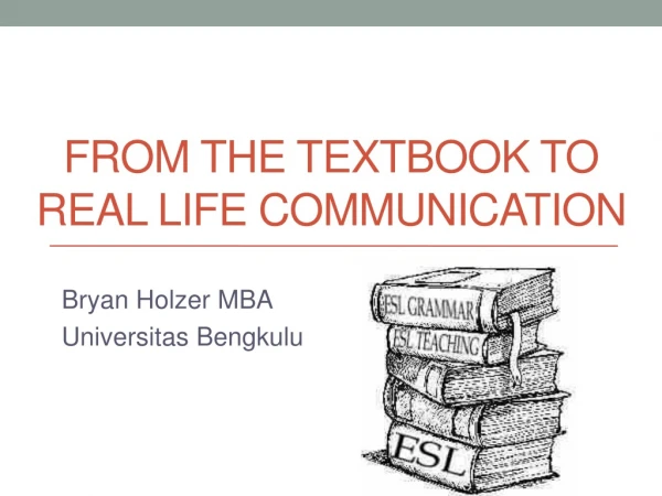 FROM THE TEXTBOOK TO REAL LIFE COMMUNICATION