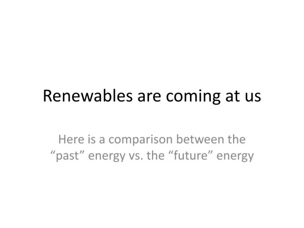 Renewables are coming at us
