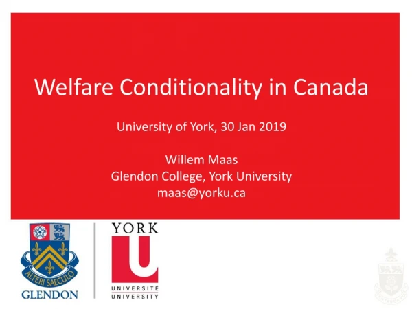 Welfare Conditionality in Canada University of York, 30 Jan 2019 Willem Maas