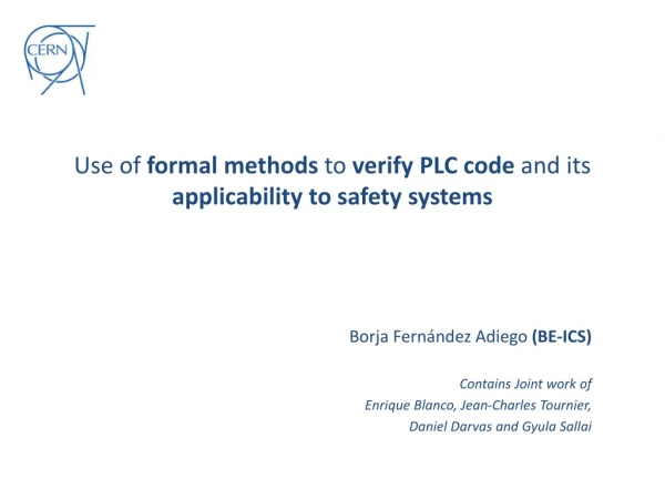 Use of formal methods to verify PLC code and its applicability to safety systems
