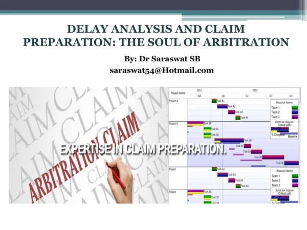 DELAY ANALYSIS AND CLAIM PREPARATION: THE SOUL OF ARBITRATION By: Dr Saraswat SB