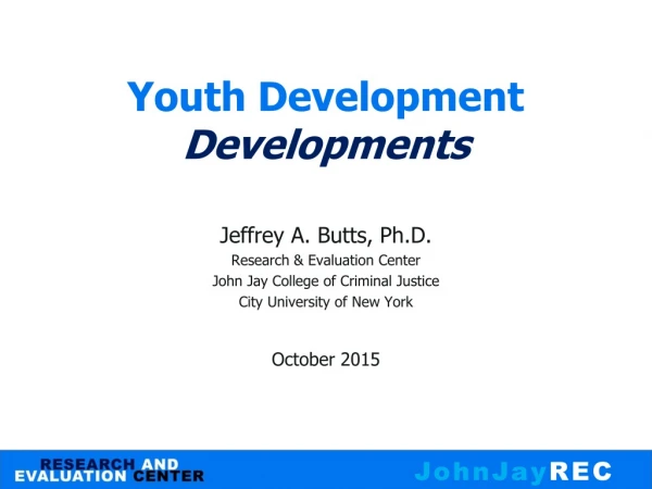 Jeffrey A. Butts, Ph.D. Research &amp; Evaluation Center John Jay College of Criminal Justice