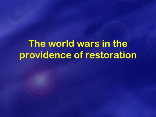 The world wars in the providence of restoration