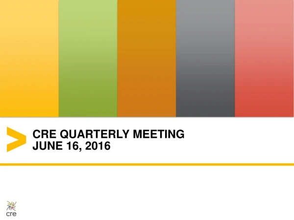 CRE Quarterly Meeting June 16, 2016