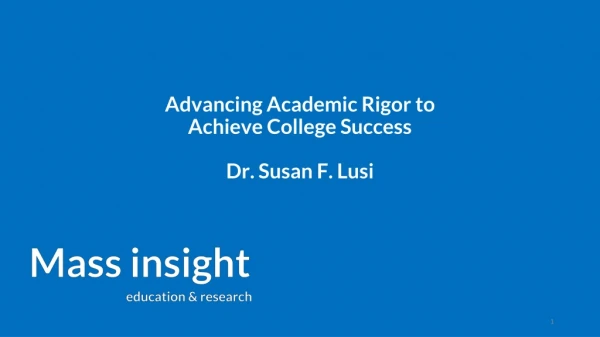Advancing Academic Rigor to Achieve College Success Dr. Susan F. Lusi