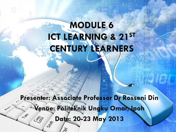 MODULE 6 ICT LEARNING &amp; 21 st century learners