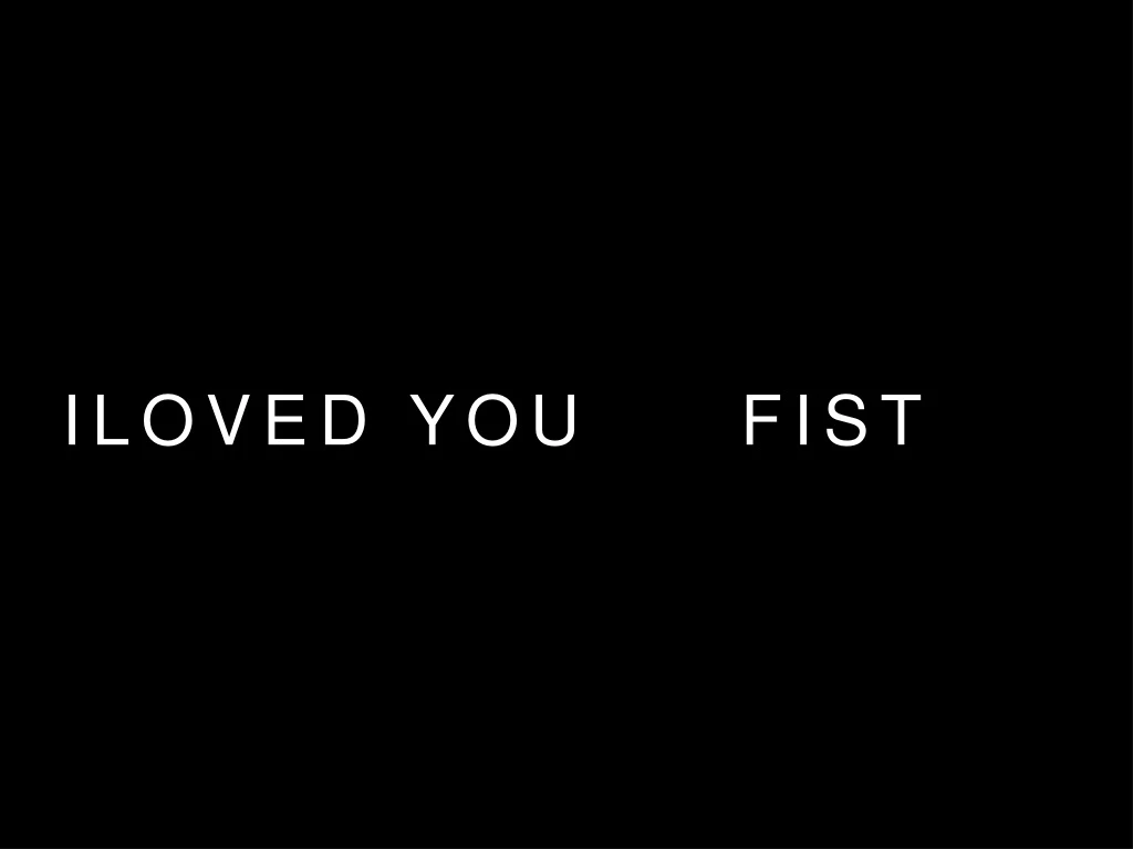 iloved you fist