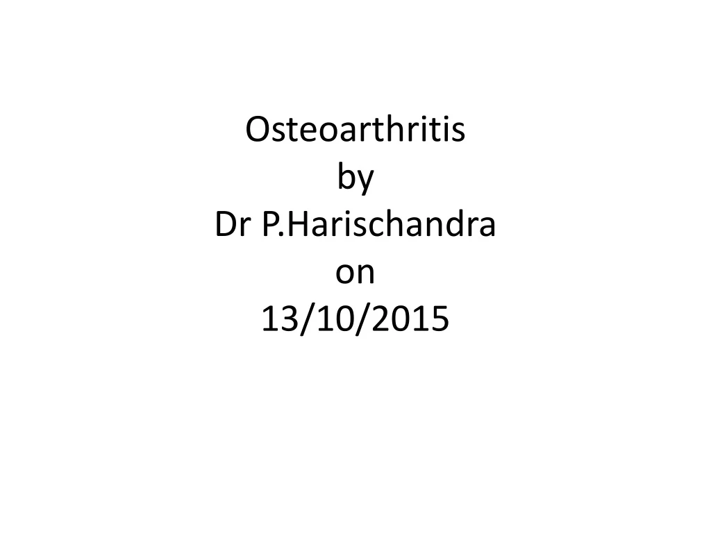 osteoarthritis by dr p harischandra on 13 10 2015