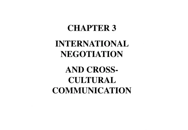 CHAPTER 3 INTERNATIONAL NEGOTIATION AND CROSS-CULTURAL COMMUNICATION