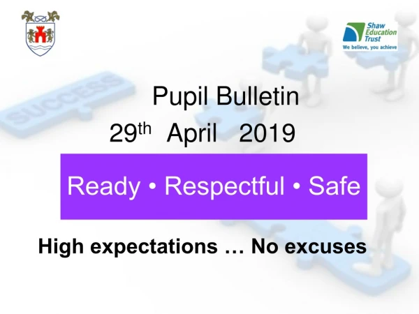 Pupil Bulletin 29 th April 2019 High expectations … No excuses