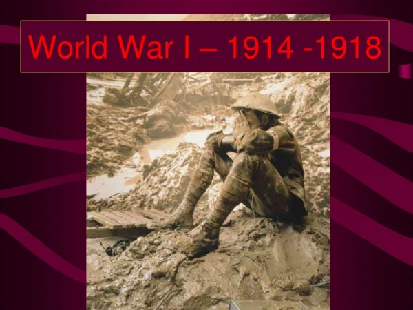 World War I – 1914 -1918