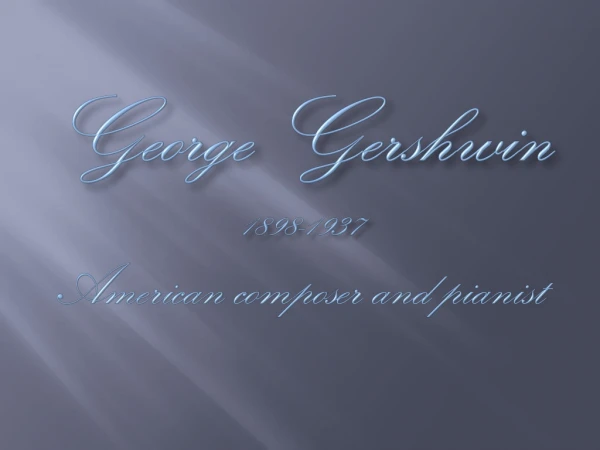 George Gershwin 1898-1937 American composer and pianist