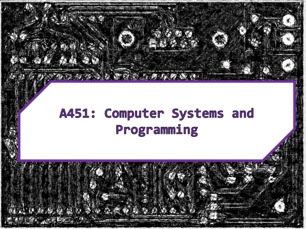 A451: Computer Systems and Programming