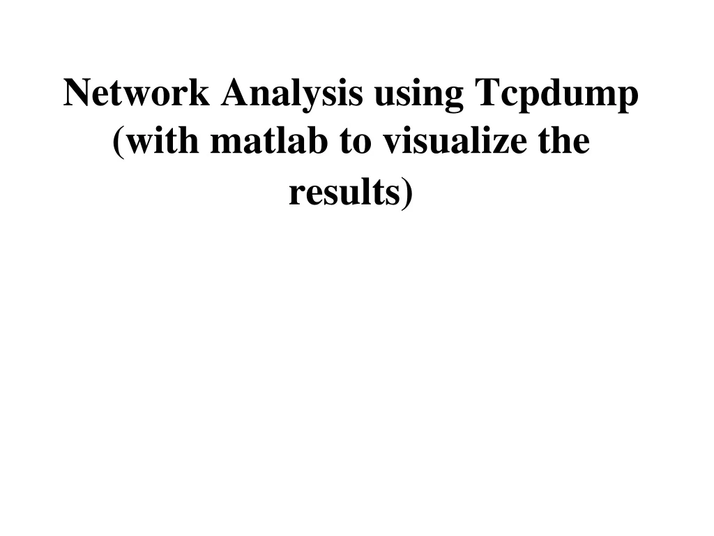 network analysis using tcpdump with matlab to visualize the results