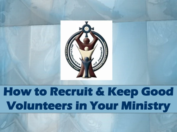 How to Recruit &amp; Keep Good Volunteers in Your Ministry