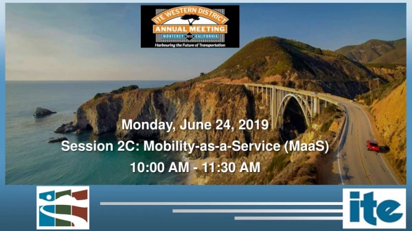 Monday, June 24, 2019 Session 2C: Mobility-as-a-Service (MaaS) 10:00 AM - 11:30 AM