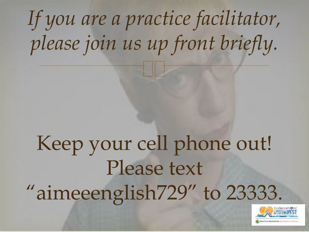 if you are a practice facilitator please join