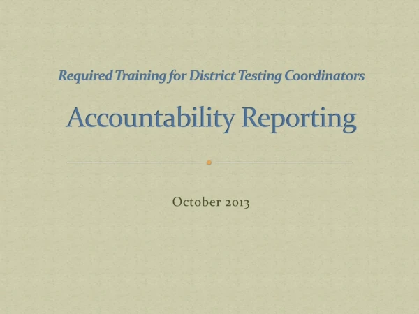 Required Training for District Testing Coordinators Accountability Reporting