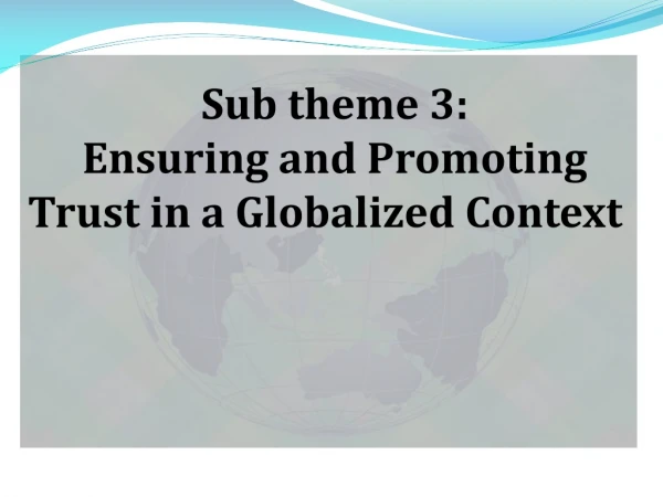 Sub theme 3: Ensuring and Promoting Trust in a Globalized Context