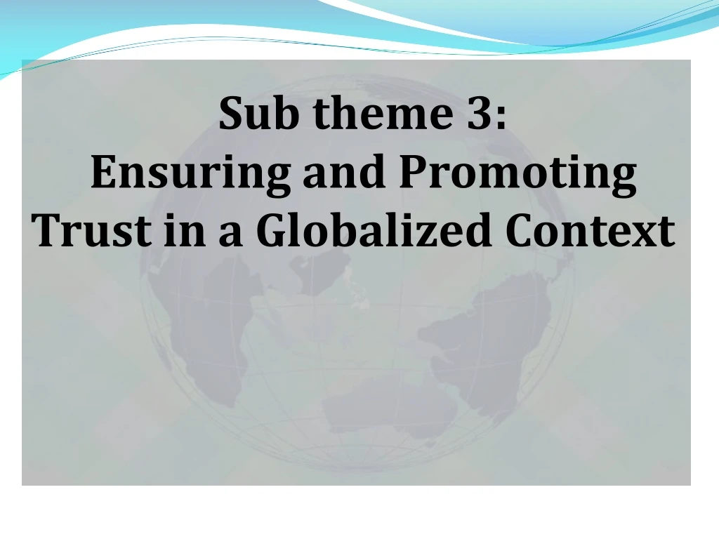 sub theme 3 ensuring and promoting trust in a globalized context