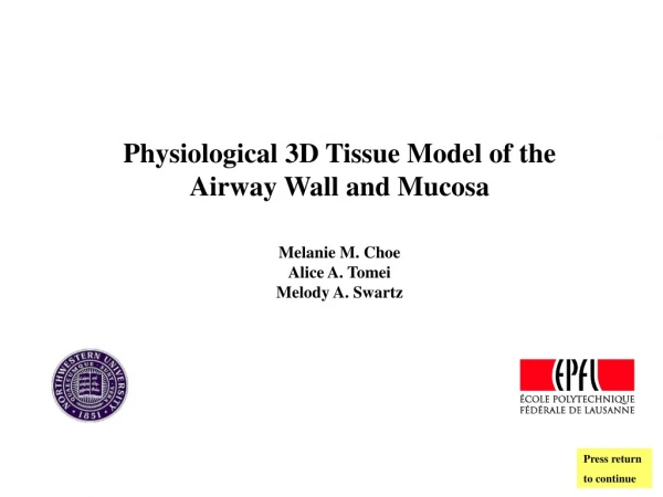 Physiological 3D Tissue Model of the Airway Wall and Mucosa Melanie M. Choe Alice A. Tomei