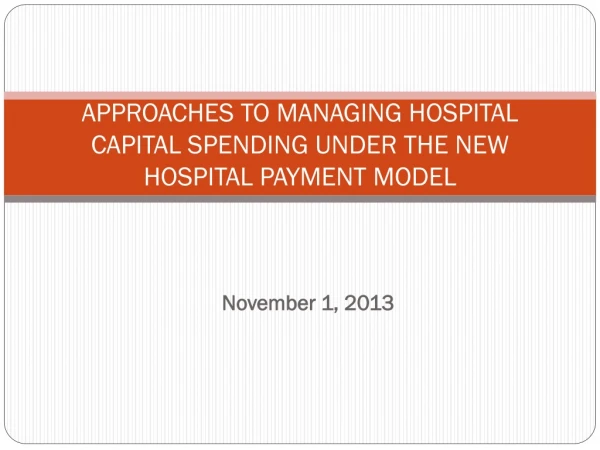 APPROACHES TO MANAGING HOSPITAL CAPITAL SPENDING UNDER THE NEW HOSPITAL PAYMENT MODEL