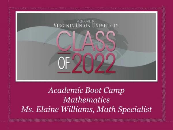 Academic Boot Camp Mathematics Ms. Elaine Williams, Math Specialist