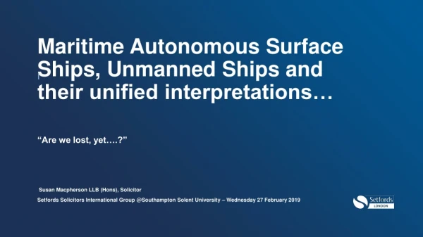 Maritime Autonomous Surface Ships, Unmanned Ships and their unified interpretations…