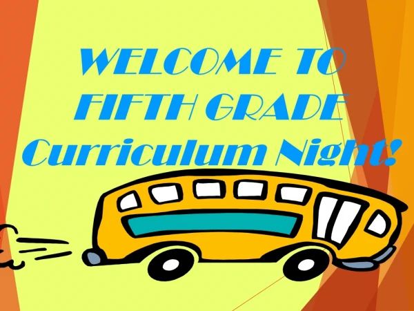 WELCOME	 TO FIFTH GRADE Curriculum Night!