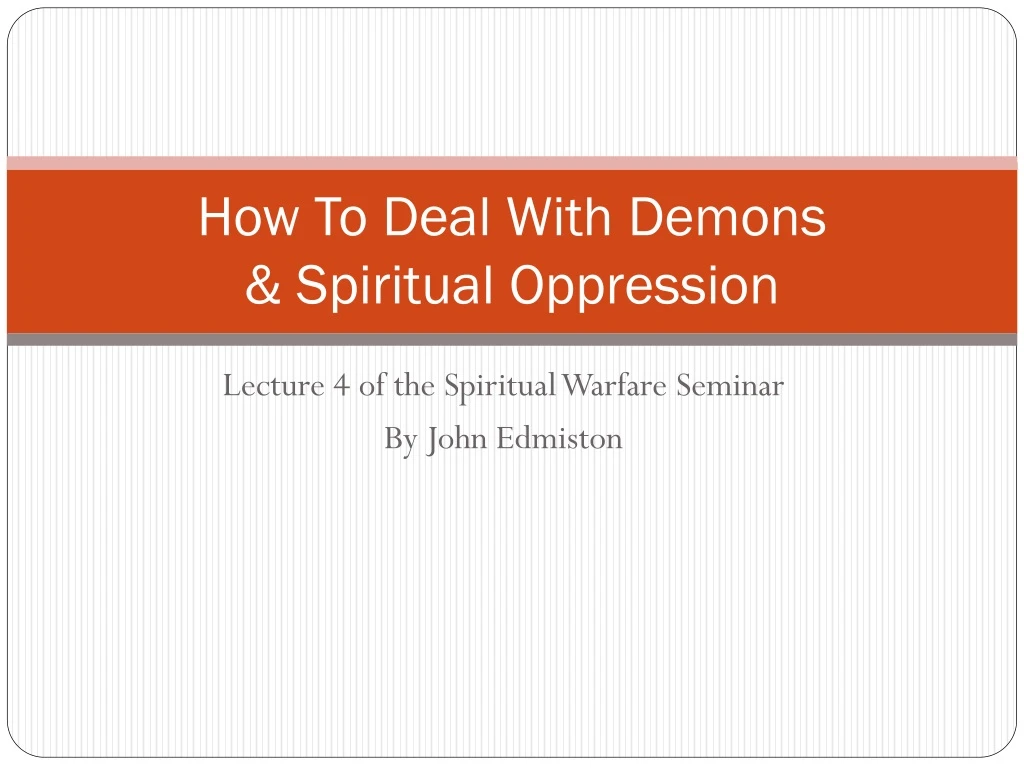 how to deal with demons spiritual oppression