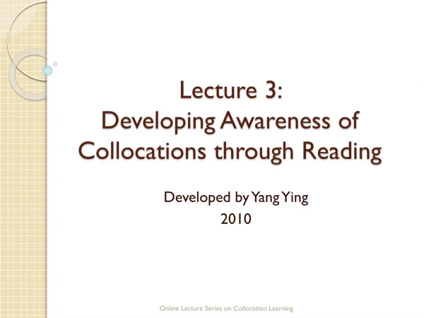 Lecture 3: Developing Awareness of Collocations through Reading