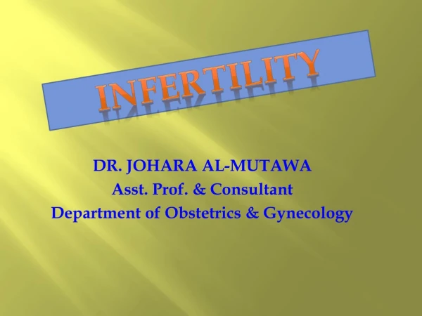 DR. JOHARA AL-MUTAWA Asst. Prof. &amp; Consultant Department of Obstetrics &amp; Gynecology